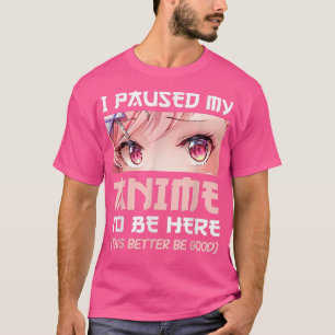 I Paused My Anime To Be Here Otaku Japanese Manga T-Shirt