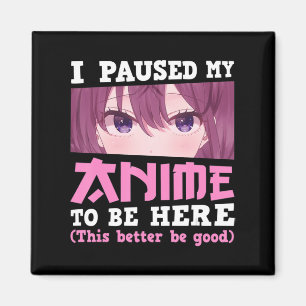 I Paused My Anime To Be Here Otaku Kawaii Anime Gi Magnet