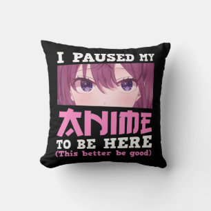 I Paused My Anime To Be Here Otaku Kawaii Anime Gi Throw Pillow