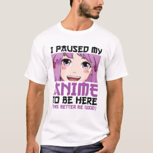 I Paused My Anime To Be Here Teen Clothes Merch Wo T-Shirt
