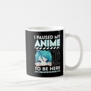 I Paused My Anime To Be Here Teenage Anime Fans Te Coffee Mug
