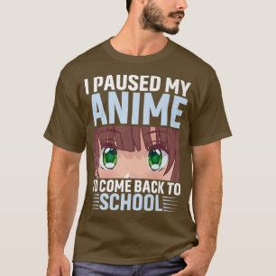 I Paused My Anime To Come Back To School Anime Sch T-Shirt
