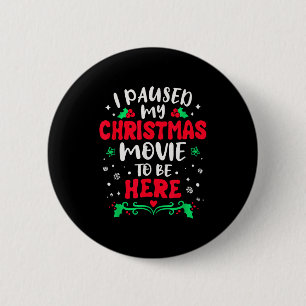 I Paused My Christmas Movie To Be Here Funny Xmas 2 Inch Round Button