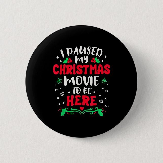 I Paused My Christmas Movie To Be Here Funny Xmas  2 Inch Round Button (Front)