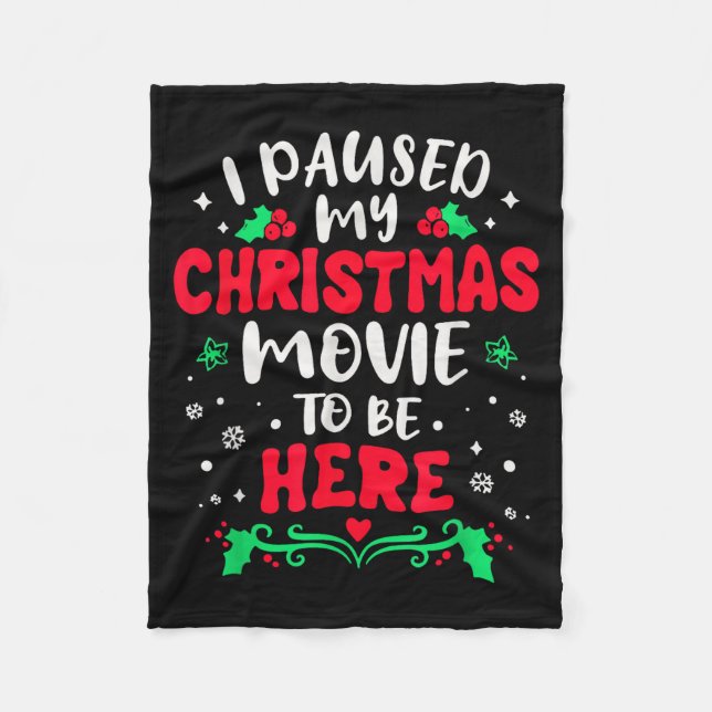 I Paused My Christmas Movie To Be Here Funny Xmas  Fleece Blanket (Front)