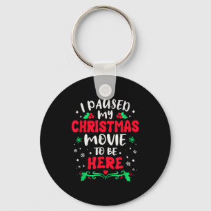I Paused My Christmas Movie To Be Here Funny Xmas Keychain