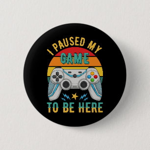 i paused my game 2 inch round button