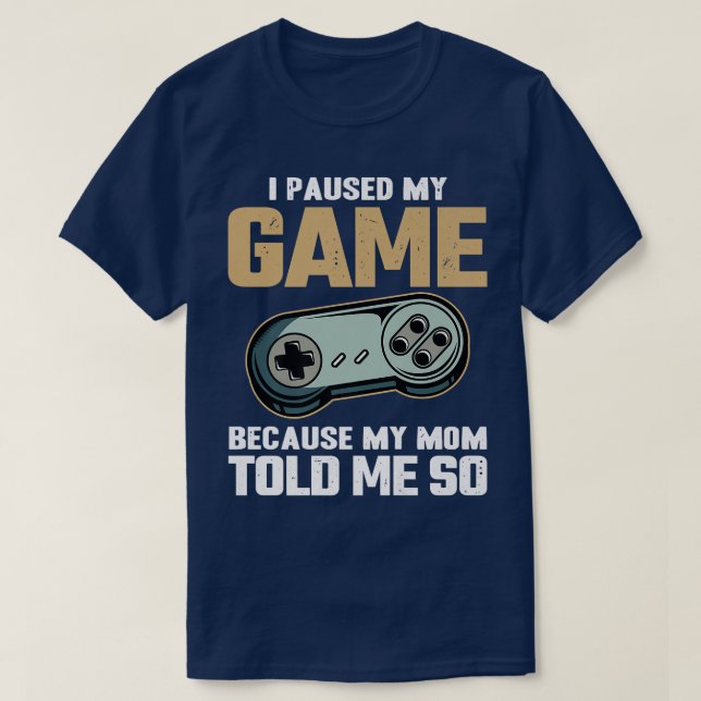 I Paused My Game Because My Mom Told Me Kids Video T-Shirt (Design Front)