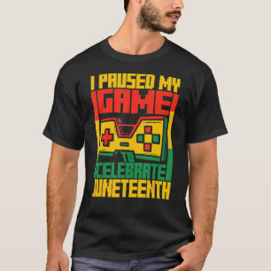 I Paused My Game Celebrate Juneteeth Black History T-Shirt