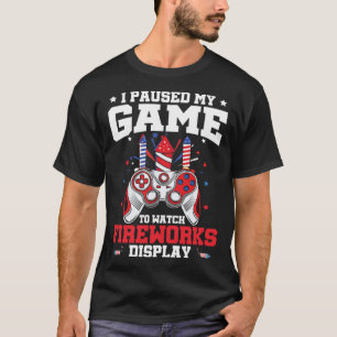 I Paused My Game Fireworks Display 4th Of July Vid T-Shirt