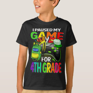 I Paused My Game For 4th Grade Gaming  T-Shirt