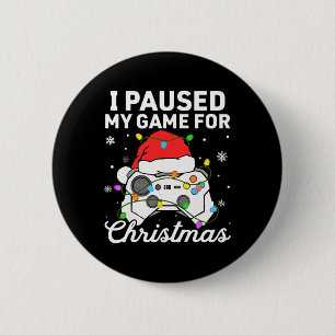 I Paused My Game For Christmas Boys Gamer Gaming C 2 Inch Round Button