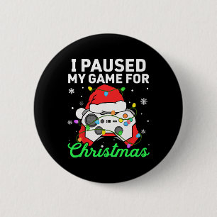 I Paused My Game For Christmas Boys Gamer Gaming C 2 Inch Round Button