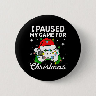I Paused My Game For Christmas Boys Gamer Gaming C 2 Inch Round Button