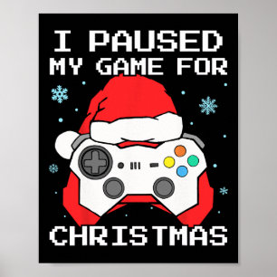 I Paused My Game For Christmas Retro Gamer Gaming Poster
