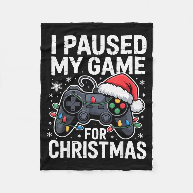 I Paused My Game For Christmas Video Gamer Xmas Me Fleece Blanket (Front)