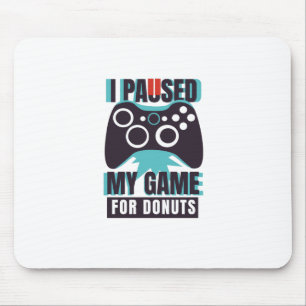 I paused my game for donuts mouse pad