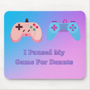 I Paused My Game For Donuts Mousepad