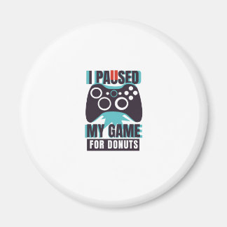 I paused my game for doughnuts magnet