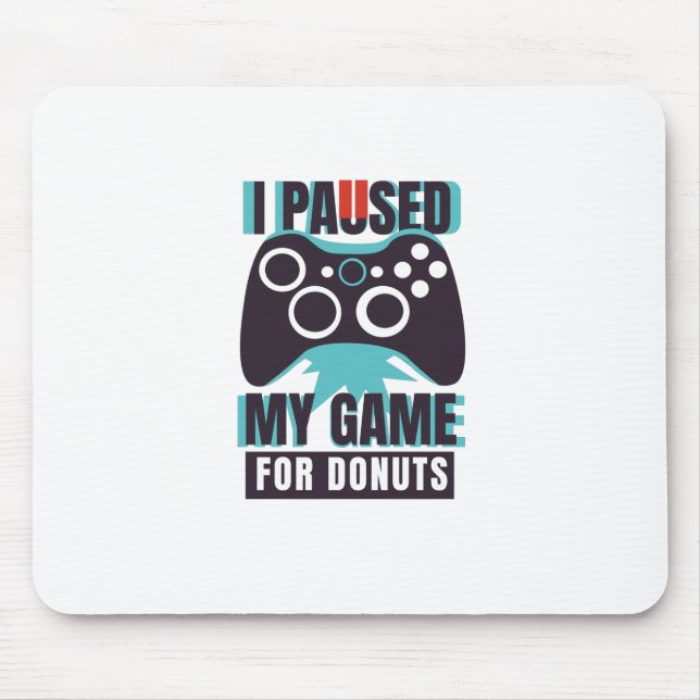 I paused my game for doughnuts mouse pad (Front)