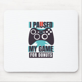 I paused my game for doughnuts mouse pad