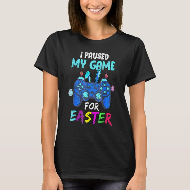 I Paused My Game For Easter B Oy Gamer Video Contr T-Shirt (Front)