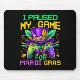 I Paused My Game For Mardi Gras Video Game Control Mouse Pad