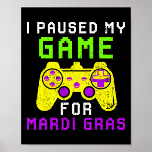 I Paused My Game For Mardi Gras Video Game Control Poster