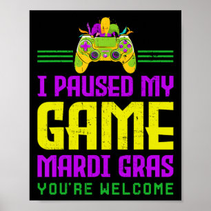 I Paused My Game For Mardi Gras Video Game Control Poster