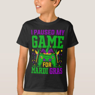 I Paused My Game For Mardi Gras Video Game Fun  T-Shirt