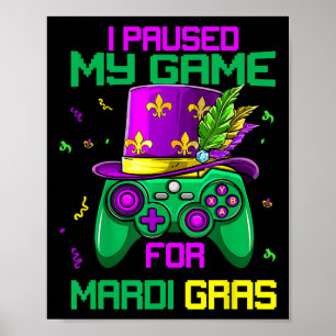 I Paused My Game For Mardi Gras Video Game Mardi G Poster