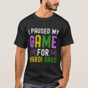 I Paused My Game For Mardi Gras Video Game Mardi G T-Shirt