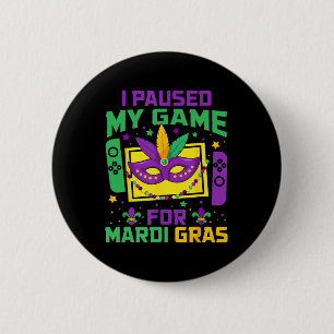 I Paused My Game For Mardi Gras Video Gamer Mens B 2 Inch Round Button