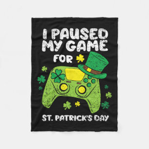 I Paused My Game For St Patricks Day Gamer Shamroc Fleece Blanket
