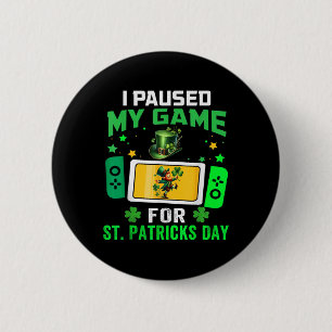 I Paused My Game For St Patricks Day Video Games B 2 Inch Round Button