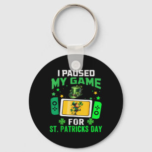 I Paused My Game For St Patricks Day Video Games B Keychain