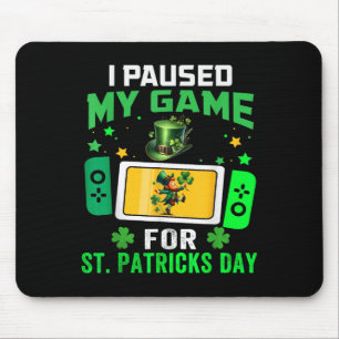 I Paused My Game For St Patricks Day Video Games B Mouse Pad