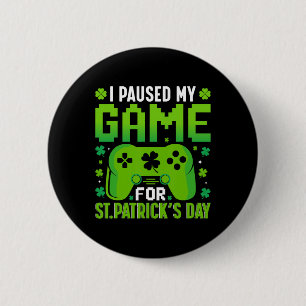 I Paused My Game For St Patricks Day Video Games S 2 Inch Round Button