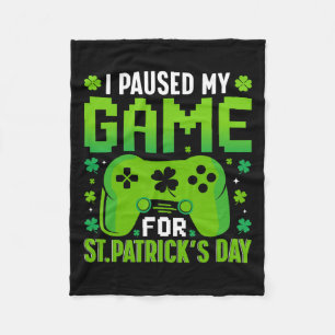 I Paused My Game For St Patricks Day Video Games S Fleece Blanket