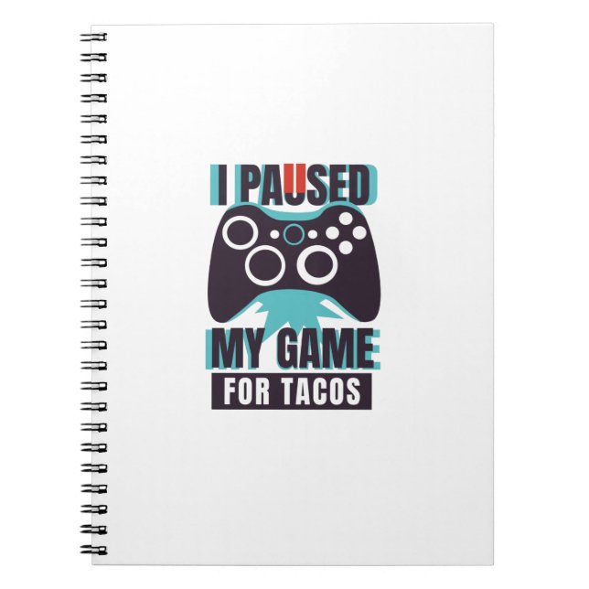 I paused my game for tacos notebook (Front)
