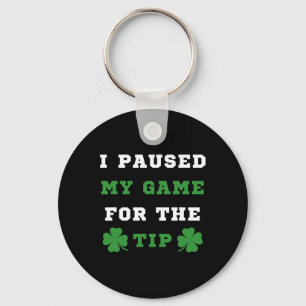 I Paused My Game For The Tip St Patricks Day Saint Keychain
