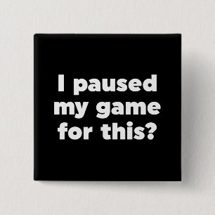 I paused my game for this? 2 inch square button