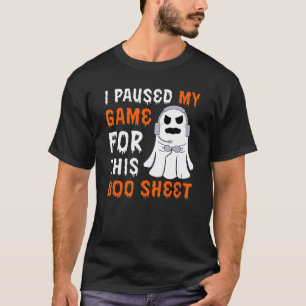 I Paused My Game For This Boo Sheet Ghost Hallowee T-Shirt