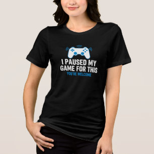 I Paused My Game For This Funny Gamer Slogan Tri-Blend Shirt