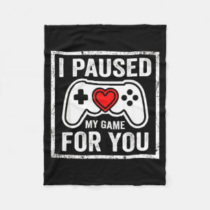 I Paused My Game For You Funny Gaming Valentine Co Fleece Blanket