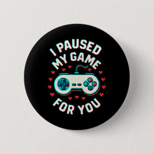I Paused My Game For You Funny Video Gaming Gamer 2 Inch Round Button