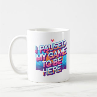 I Paused My Game Funny Gamer Quote Coffee Mug