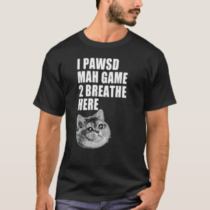 I Paused my Game Funny Heavy Breathing Cat Meme T-Shirt