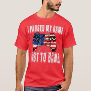 I Paused My Game Just For The Bang Funny 4th July T-Shirt