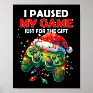 I Paused My Game Just For The Christmas Video Game Poster